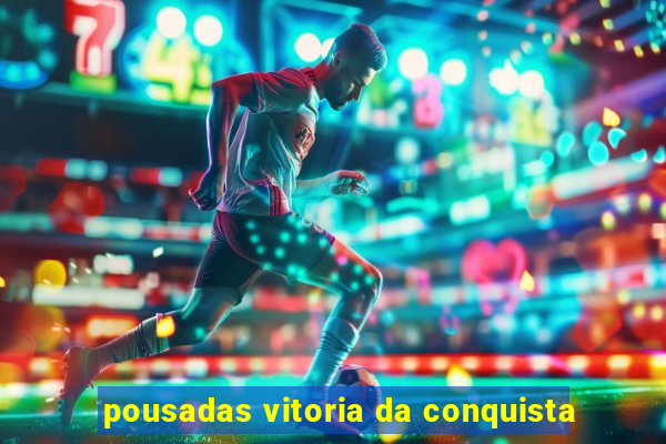 pousadas vitoria da conquista